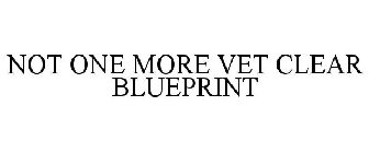 NOT ONE MORE VET CLEAR BLUEPRINT