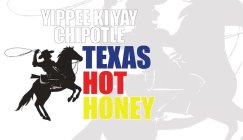 YIPPEE KI YAY CHIPOTLE TEXAS HOT HONEY