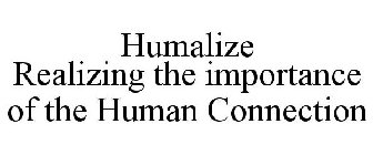 HUMALIZE REALIZING THE IMPORTANCE OF THE HUMAN CONNECTION