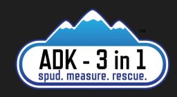 ADK - 3 IN 1 SPUD. MEASURE. RESCUE.