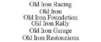 OLD IRON RACING OLD IRON OLD IRON FOUNDATION OLD IRON RALLY OLD IRON GARAGE OLD IRON RESTORATIONS