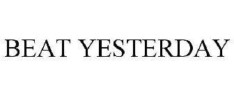 BEAT YESTERDAY