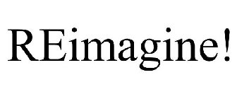 REIMAGINE!