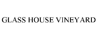 GLASS HOUSE VINEYARD