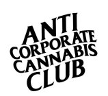 ANTI CORPORATE CANNABIS CLUB