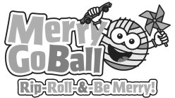 MERRY GOBALL RIP-ROLL-&-BE MERRY!