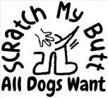 SCRATCH MY BUTT ALL DOGS WANT