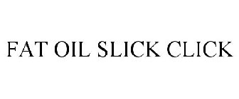 FAT OIL SLICK CLICK