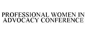 PROFESSIONAL WOMEN IN ADVOCACY CONFERENCE