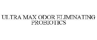 ULTRA MAX ODOR ELIMINATING PROBIOTICS