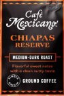 CAFE MEXICANO CHIAPAS RESERVE MEDIUM DARK ROAST FLAVORFUL SWEET NOTES WITH A CLEAN NUTTY TASTE SINGLE ORIGIN GROUND COFFEE