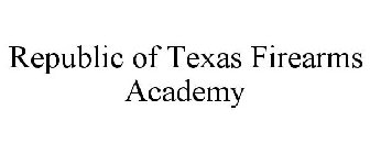 REPUBLIC OF TEXAS FIREARMS ACADEMY