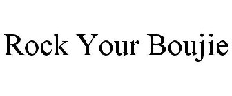 ROCK YOUR BOUJIE