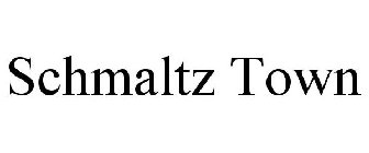 SCHMALTZ TOWN