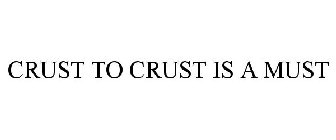 CRUST TO CRUST IS A MUST