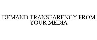 DEMAND TRANSPARENCY FROM YOUR MEDIA