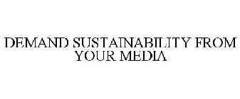 DEMAND SUSTAINABILITY FROM YOUR MEDIA