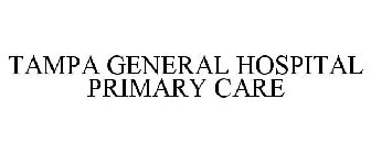 TAMPA GENERAL HOSPITAL PRIMARY CARE