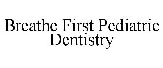 BREATHE FIRST PEDIATRIC DENTISTRY