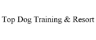 TOP DOG TRAINING & RESORT