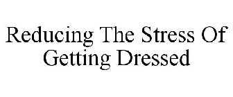 REDUCING THE STRESS OF GETTING DRESSED