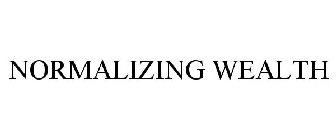 NORMALIZING WEALTH