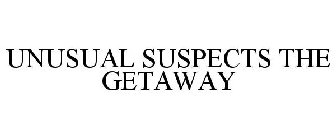 UNUSUAL SUSPECTS THE GETAWAY