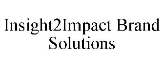 INSIGHT2IMPACT BRAND SOLUTIONS