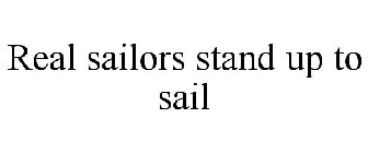 REAL SAILORS STAND UP TO SAIL