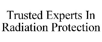 TRUSTED EXPERTS IN RADIATION PROTECTION