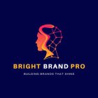 BRIGHT BRAND PRO BUILDING BRANDS THAT SHINE