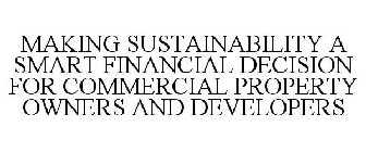 MAKING SUSTAINABILITY A SMART FINANCIAL DECISION FOR COMMERCIAL PROPERTY OWNERS AND DEVELOPERS