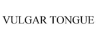 VULGAR TONGUE