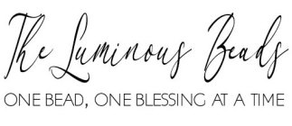 THE LUMINOUS BEADS ONE BEAD, ONE BLESSING AT A TIME