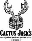 CACTUS JACK'S GOOD FOOD, GOOD FRIENDS, GOOD TIMES.