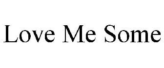 LOVE ME SOME