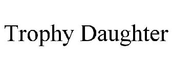 TROPHY DAUGHTER
