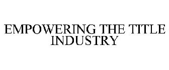 EMPOWERING THE TITLE INDUSTRY
