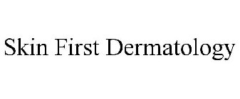 SKIN FIRST DERMATOLOGY