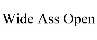 WIDE ASS OPEN