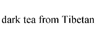 DARK TEA FROM TIBETAN