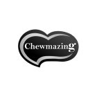 CHEWMAZING