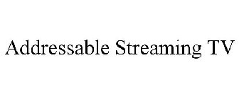 ADDRESSABLE STREAMING TV