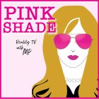 PINK SHADE REALITY TV WITH MP