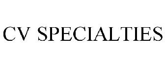 CV SPECIALTIES