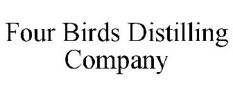 FOUR BIRDS DISTILLING COMPANY