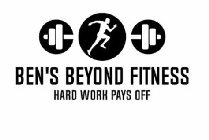 BEN'S BEYOND FITNESS HARD WORK PAYS OFF