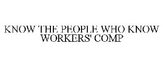 KNOW THE PEOPLE WHO KNOW WORKERS' COMP