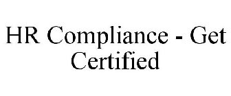 HR COMPLIANCE - GET CERTIFIED