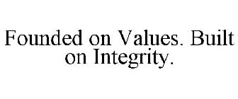 FOUNDED ON VALUES. BUILT ON INTEGRITY.